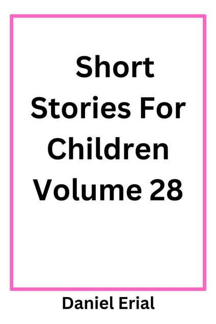 Short Stories For Children Volume 28 - Daniel Erial - ebook