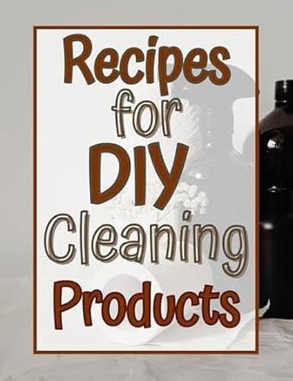 Recipes for DIY Cleaning Products