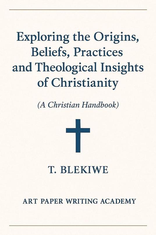 Exploring the Origins, Beliefs, Practices, and Theological Insights of Christianity