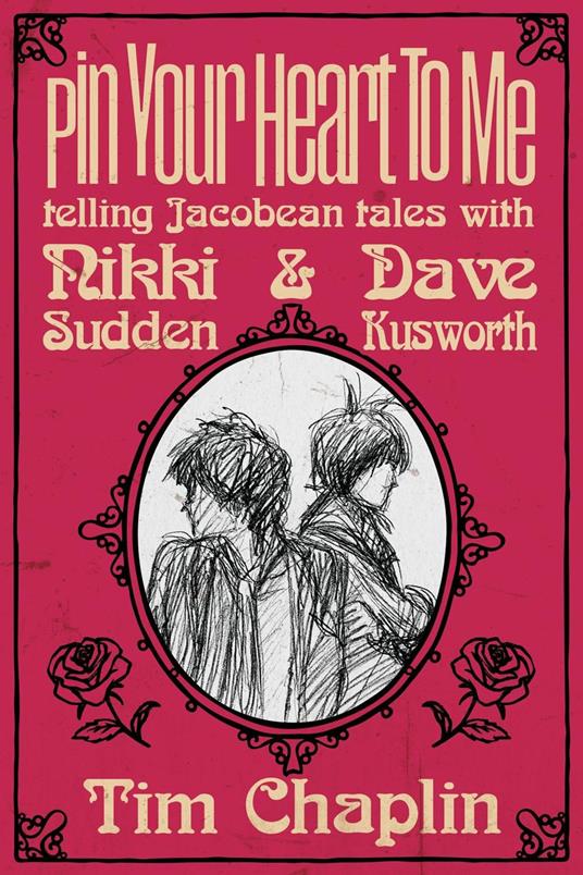 Pin Your Heart To Me - Telling Jacobean Tales with Nikki Sudden & Dave Kusworth