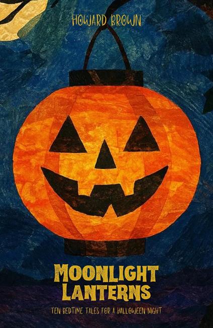 Moonlight Lanterns: Ten Bedtime Tales for a Halloween Night - Howard Brown - ebook