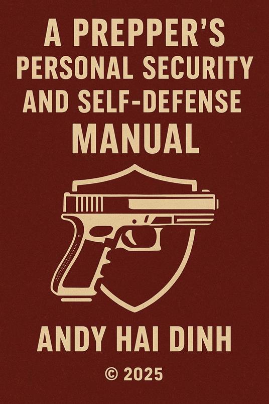 A Prepper's Personal Security and Self Defense Manual