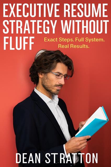 Executive Resume Strategy Without Fluff - Exact Steps. Full System. Real Results.