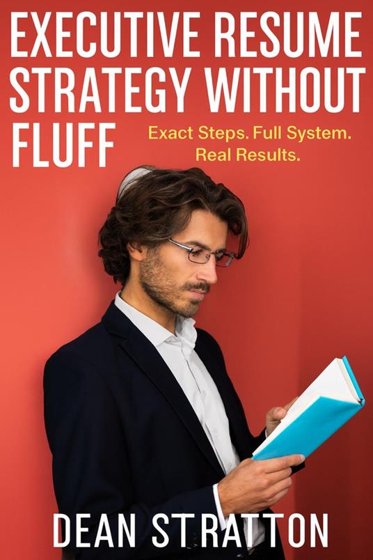 Executive Resume Strategy Without Fluff - Exact Steps. Full System. Real Results.