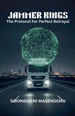 Jammers Kings: The Protocol For Perfect Betrayal - Sibongiseni Masengemu - cover