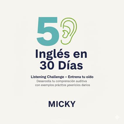Inglés en 30 Días: Listening Challenge – Entrena tu oído Desarrolla tu comprensión auditiva con ejemplos prácticos y ejercicios diarios.