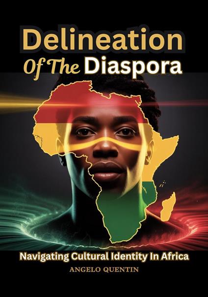 Delineation Of The Diaspora: Navigating Cultural Identity In Africa
