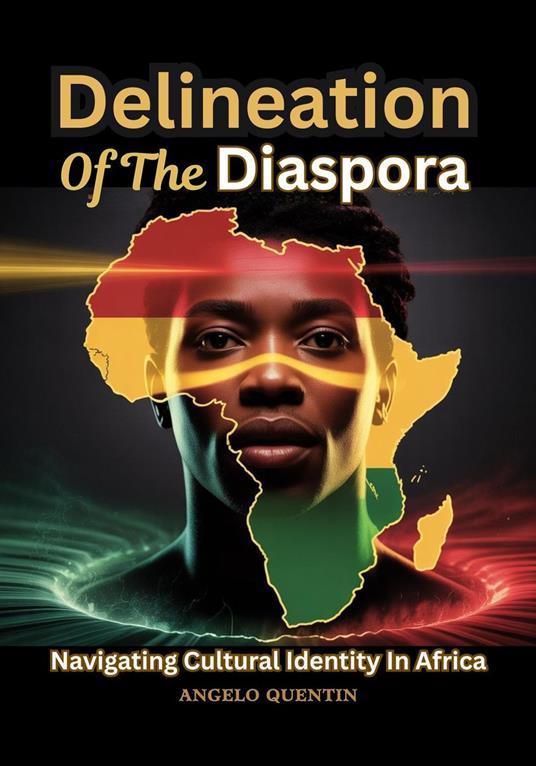 Delineation Of The Diaspora: Navigating Cultural Identity In Africa