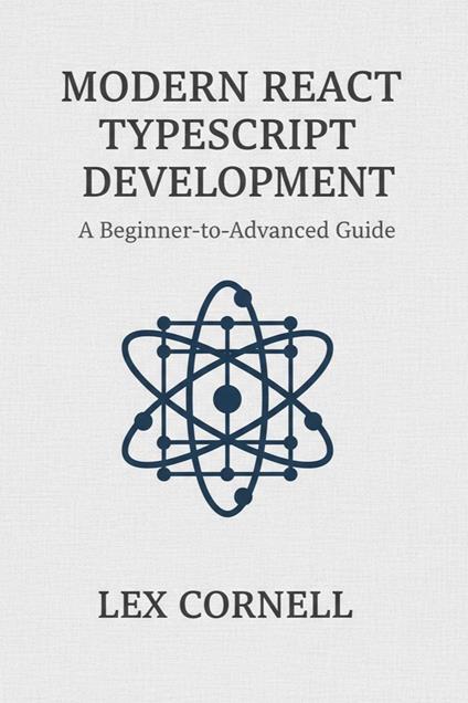 Modern React TypeScript Development: A Beginner-to-Advanced Guide