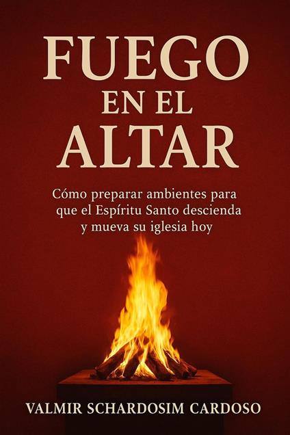FUEGO EN EL ALTAR - Valmir Schardosim Cardoso - ebook