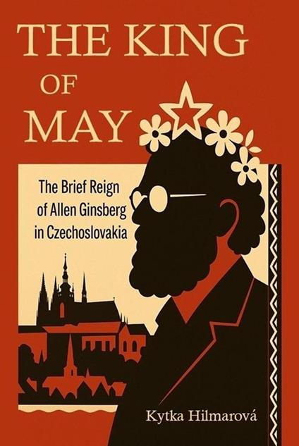 King of May: The Brief Reign of Allen Ginsberg in Czechoslovakia