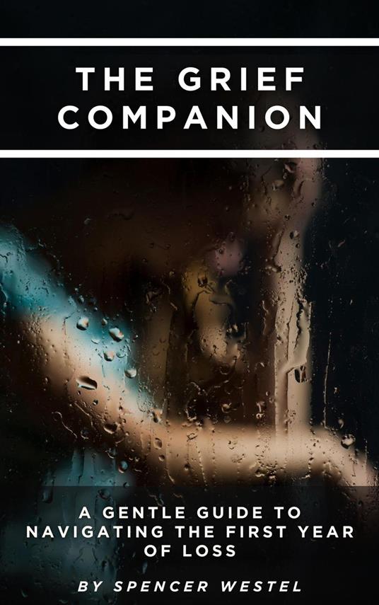 The Grief Companion: A Gentle Guide to Navigating the First Year of Loss