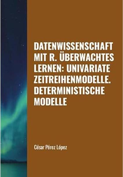 Datenwissenschaft mit R. Überwachtes Lernen: Univariate Zeitreihenmodelle. Deterministische Modelle