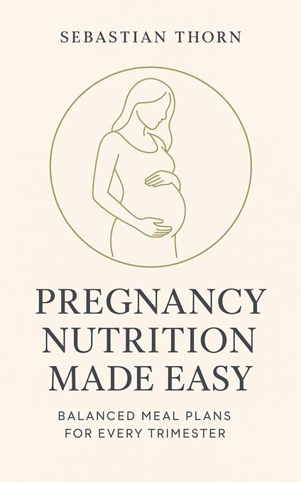 Pregnancy Nutrition Made Easy: Balanced Meal Plans for Every Trimester