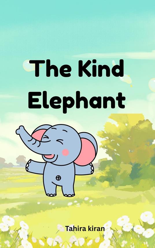 The Kind Elephant - Tahira kiran - ebook