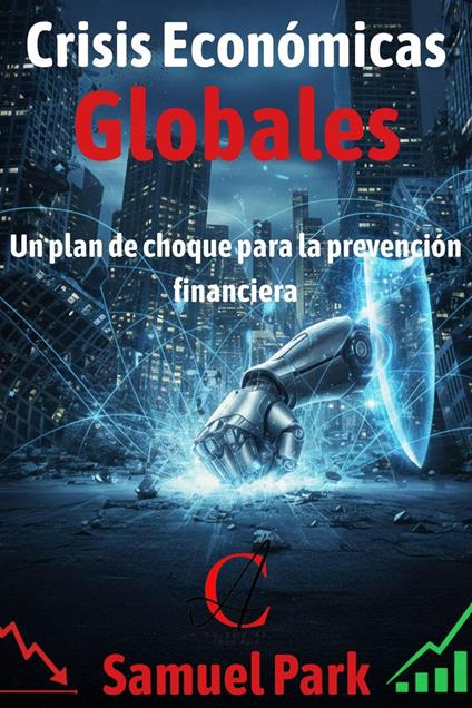Crisis Económicas Globales: Un plan de choque para la prevención financiera