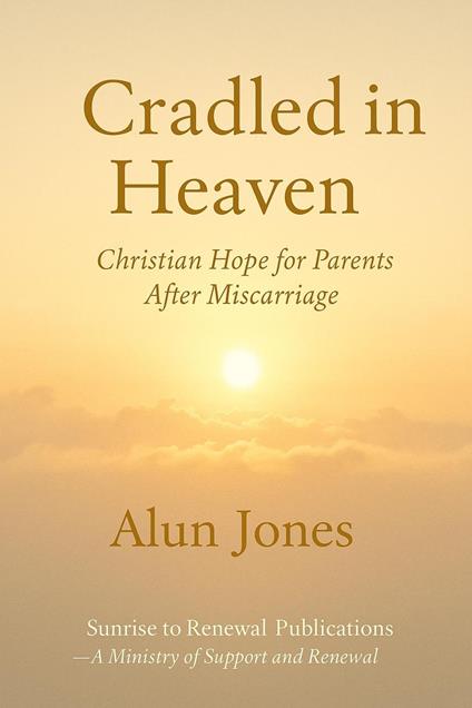 Cradled in Heaven: Christian Hope For Parents after Miscarriage