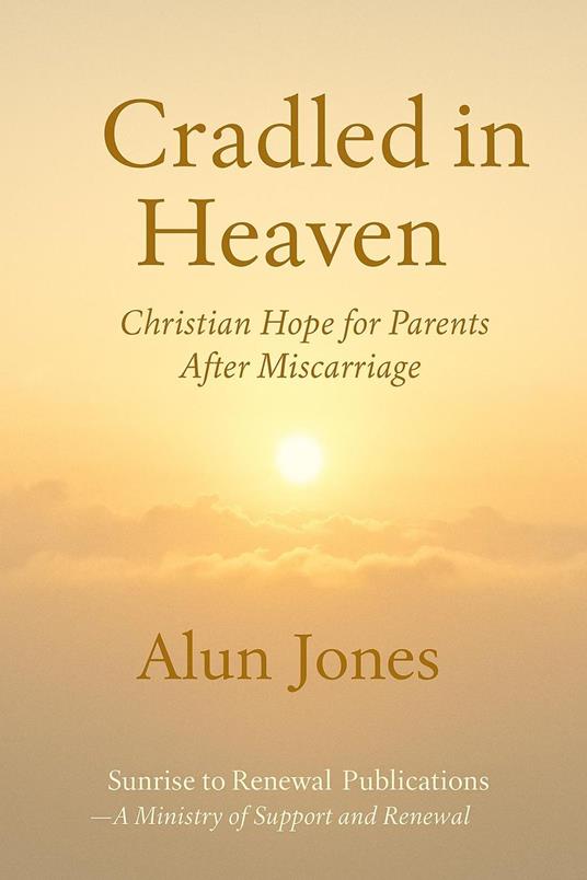Cradled in Heaven: Christian Hope For Parents after Miscarriage