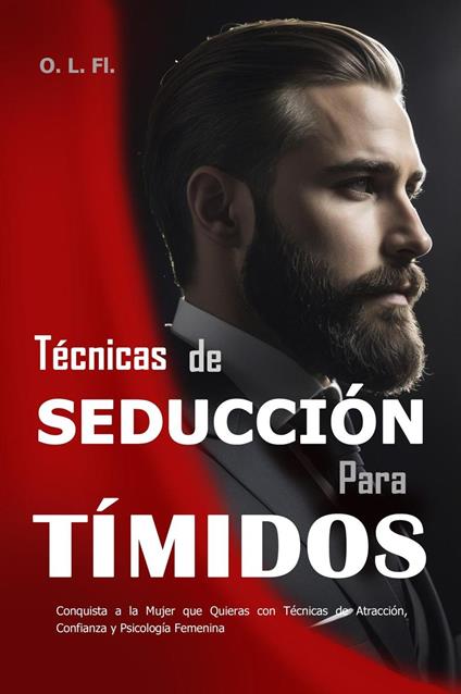 Técnicas de Seducción Para Tímidos: Conquista a la Mujer que Quieras con Técnicas de Atracción, Confianza y Psicología Femenina