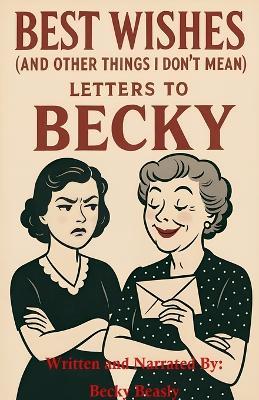 Best Wishes (And Other Things I Don't Mean): Letters to Becky - Becky Beasly - cover