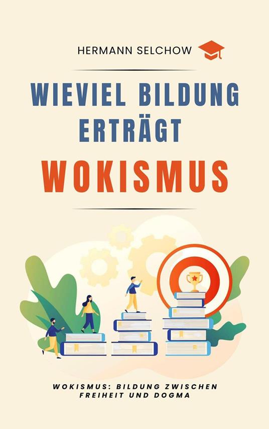 Wieviel Bildung erträgt Wokismus Bildung zwischen Freiheit und Dogma