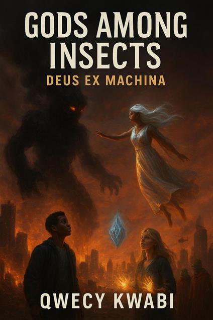 Gods Among Insects (Deus Ex Machina)