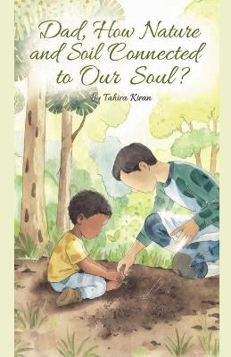 Dad, How Nature and Soil Are Connected to Our Soul? - Tahira Kiran - cover