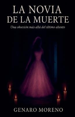 La Novia de la Muerte: Una obsesión más allá del útlimo aliento - Genaro Moreno - cover