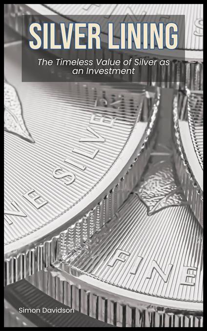 Silver Lining: The Timeless Value of Silver as an Investment