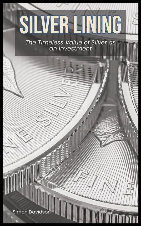 Silver Lining: The Timeless Value of Silver as an Investment