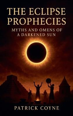 The Eclipse Prophecies - Patrick Coyne - cover