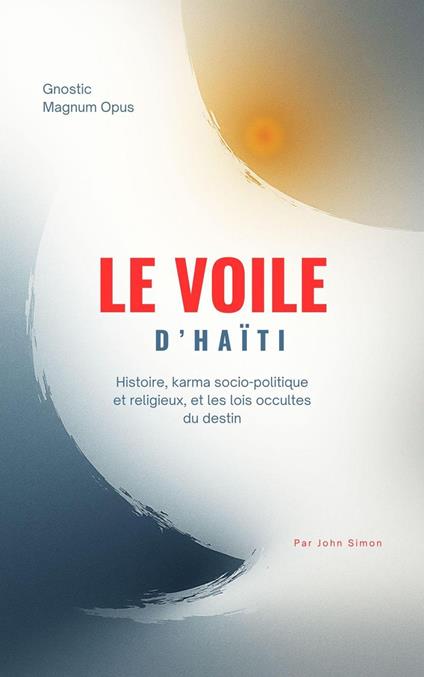 Le Voile d’Haïti : Histoire, karma socio-politique et religieux, et les lois occultes du destin