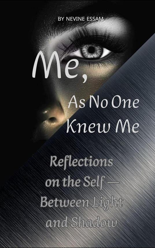 Me, As No One Knew Me: Reflections on the Self — Between Light and Shadow