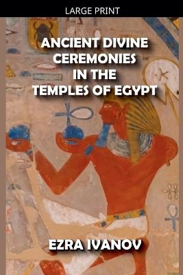 Ancient Divine Ceremonies in the Temples of Egypt - Ezra Ivanov - cover