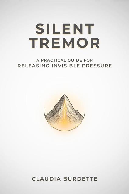 Silent Tremor: A Practical Guide for Releasing Invisible Pressure