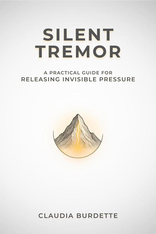 Silent Tremor: A Practical Guide for Releasing Invisible Pressure