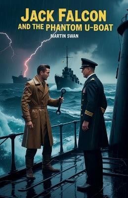 Jack Falcon and the Phantom U-Boat - Martin Swan - cover