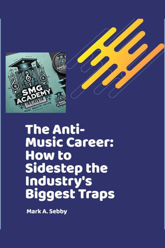 The Anti-Music Career: How to Sidestep the Industry's Biggest Traps