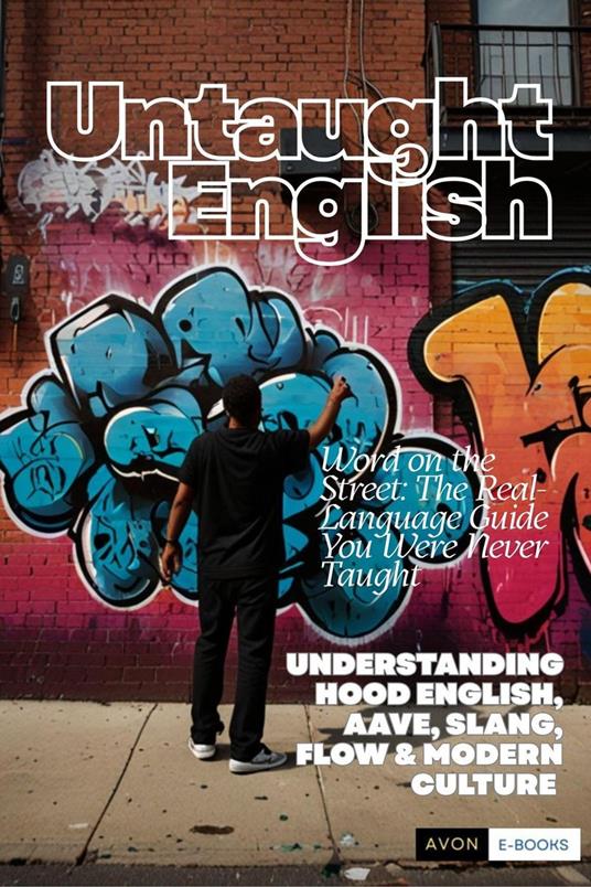 Untaught English: Word on the Street — The Real-Language Guide You Were Never Taught