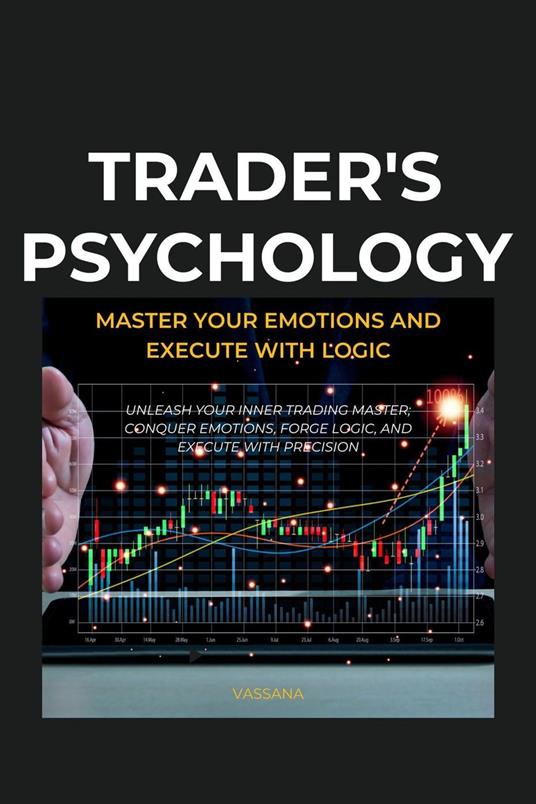 Trader's Psychology: Master Your Emotions and Execute with Logic
