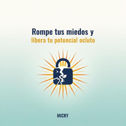 Rompe tus miedos:Cómo vencer la inseguridad, aumentar tu confianza y liberar tu potencial oculto