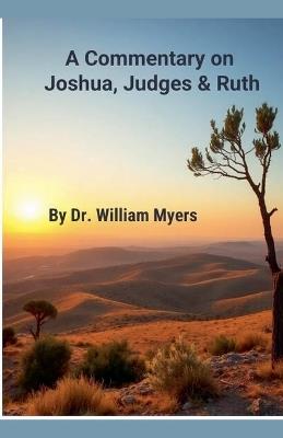A Commentary on Josua, Judges & Ruth - William Myers - cover