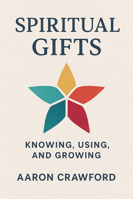 Spiritual Gifts: Knowing, using, and Growing