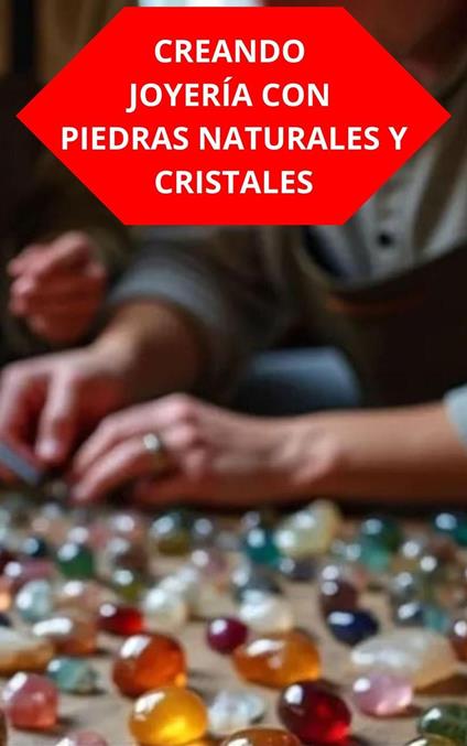 Creando Joyería Con Piedras Naturales Y Cristales