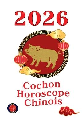 Cochon Horoscope Chinois 2026 - Alina Rubi - cover