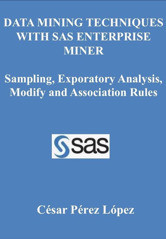 Data Mining Techniques with SAS Enterprise Miner. Sampling, Exporatory Analysis, Modify and Association Rules