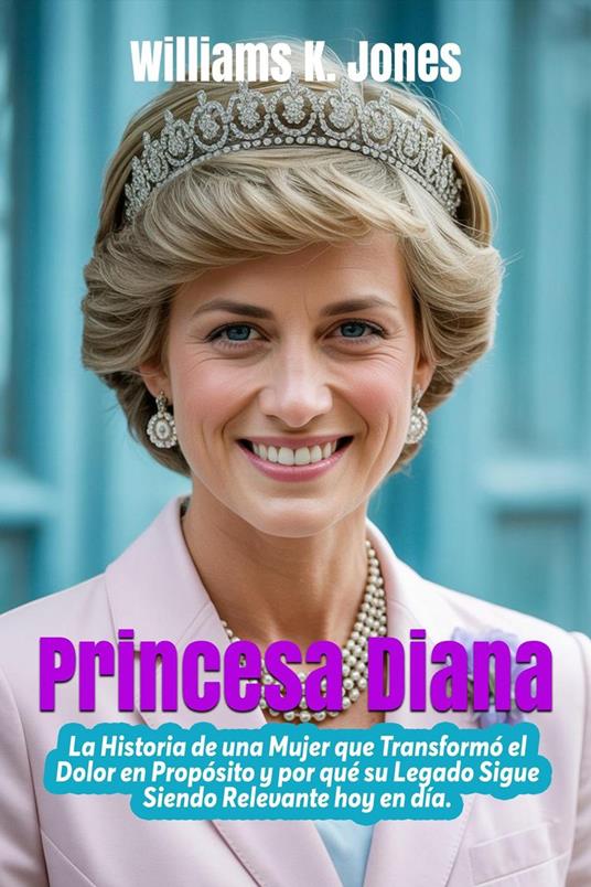 Princesa Diana: La Historia de una Mujer que Transformó el Dolor en Propósito y por qué su Legado Sigue Siendo Relevante hoy en día