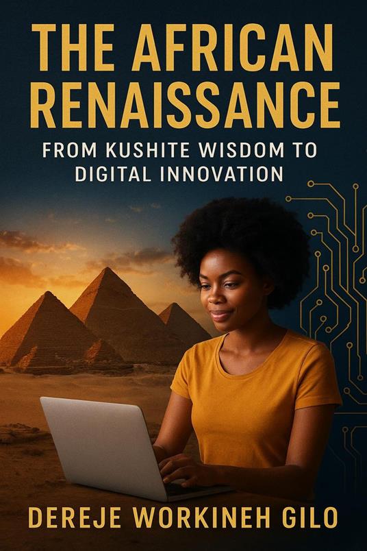 The African Renaissance From Kushite Wisdom To Digital Innovation