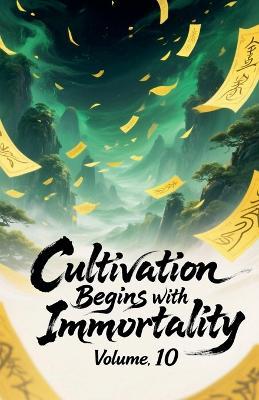 Cultivation Begins with Immortality, Volume 10 - Zenithnovels - cover