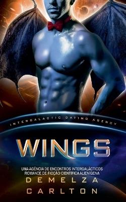 Wings: Uma Agência de Encontros Intergalácticos Romance de Ficção Científica Alienígena - Demelza Carlton - cover